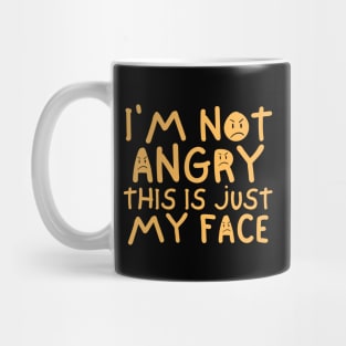 I'm Not Angry This Is Just My Face Mug